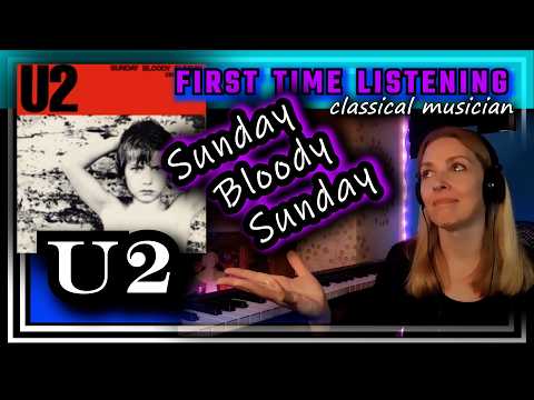 Video thumbnail: Classical musician reacts -- SUNDAY BLOODY SUNDAY -- U2 -- FIRST TIME LISTENING *am I a new fan??*